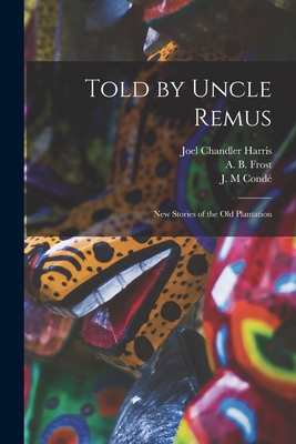 Told by Uncle Remus: New Stories of the Old Pla... 1015012272 Book Cover