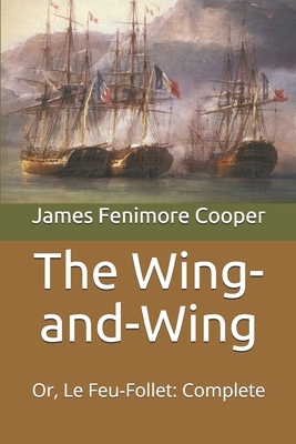 The Wing-and-Wing: Or, Le Feu-Follet: Complete B08WZBYYR5 Book Cover