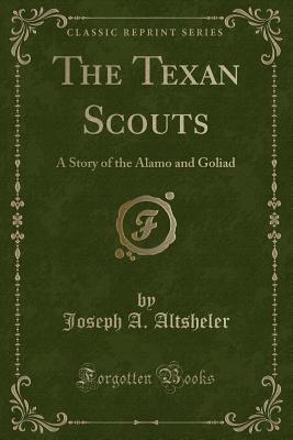 The Texan Scouts: A Story of the Alamo and Goli... 144003463X Book Cover