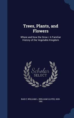 Trees, Plants, and Flowers: Where and how the G... 1340187329 Book Cover