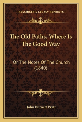 The Old Paths, Where Is The Good Way: Or The No... 1165792400 Book Cover