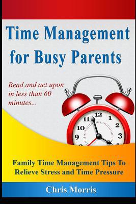 Time Management for Busy Parents: Family Time M... 107844644X Book Cover