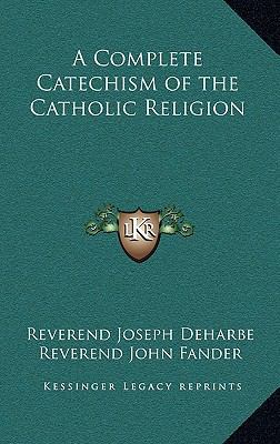 A Complete Catechism of the Catholic Religion 1163216569 Book Cover