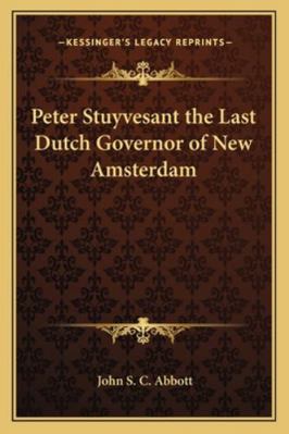 Peter Stuyvesant the Last Dutch Governor of New... 1162730390 Book Cover