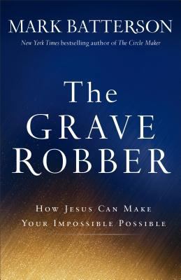 Grave Robber : How Jesus Can Make Your Impossib... 0801015995 Book Cover
