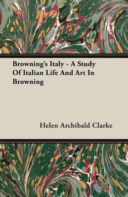 Browning's Italy - A Study of Italian Life and ... 1406779245 Book Cover