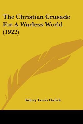 The Christian Crusade For A Warless World (1922) 1437291384 Book Cover