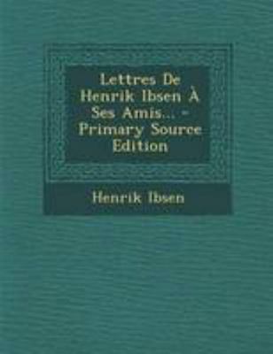 Lettres De Henrik Ibsen À Ses Amis... [French] 1295125285 Book Cover