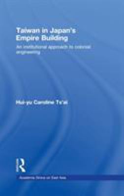 Taiwan in Japan's Empire-Building: An Instituti... 0415447380 Book Cover