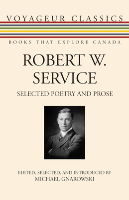Robert W. Service: Selected Poetry and Prose 1554889383 Book Cover