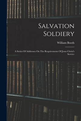 Salvation Soldiery: A Series Of Addresses On Th... 1016015437 Book Cover