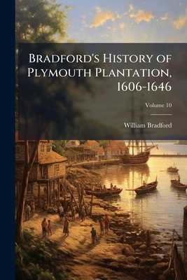 Bradford's History of Plymouth Plantation, 1606... 1023907704 Book Cover