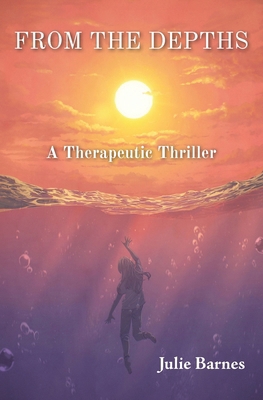 From the Depths: A Therapeutic Thriller 0979147638 Book Cover