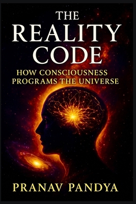 THE REALITY CODE How Consciousness Programs the... B0FT89QGSF Book Cover