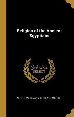 Religion of the Ancient Egyptians 1010349554 Book Cover