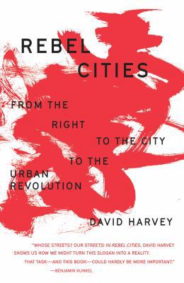 Rebel Cities: From the Right to the City to the... 1844679047 Book Cover