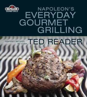Napoleon's Everyday Gourmet Grilling: Inspired ... 1554701511 Book Cover
