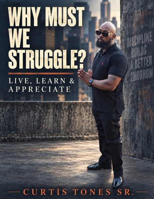 Why Must We Struggle?: Live, Learn, & Appreciate B0FWXHP8W7 Book Cover