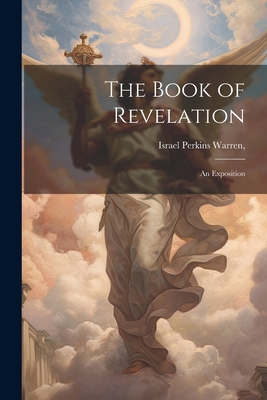 The Book of Revelation: An Exposition 1022161474 Book Cover