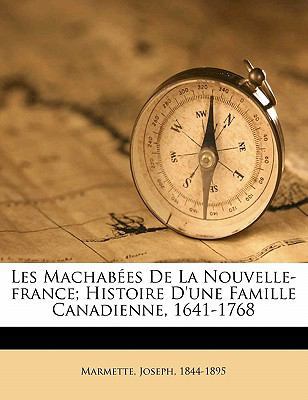 Les Machabées de la Nouvelle-France; Histoire d... [French] 1171993358 Book Cover