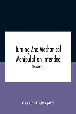 Turning And Mechanical Manipulation Intended As... 9354186122 Book Cover