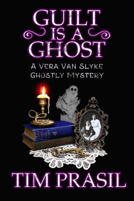 Guilt Is a Ghost: A Vera Van Slyke Ghostly Mystery 1948084058 Book Cover