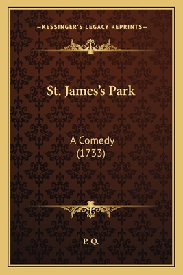 St. James's Park: A Comedy (1733) 1165889897 Book Cover