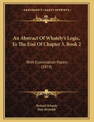 An Abstract Of Whately's Logic, To The End Of C... 1165301024 Book Cover