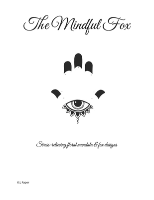 The Mindful Fox: Stress relieving flower & fox ... B0D9C8XKN3 Book Cover