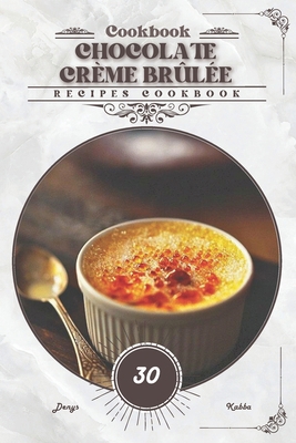 Chocolate Crème Brûlée: Recipes cookbook            Book Cover