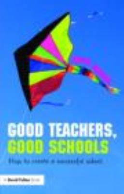 Good Teachers, Good Schools: How to Create a Su... 041547132X Book Cover