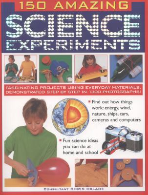 150 Amazing Science Experiments: Fascinating Pr... 1843229889 Book Cover