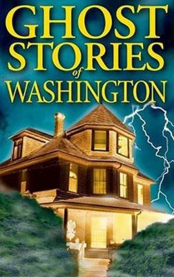 Ghost Stories of Washington 1551052601 Book Cover