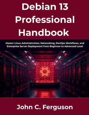 Debian 13 Professional Handbook: Master Linux A... B0H6PJYT5H Book Cover