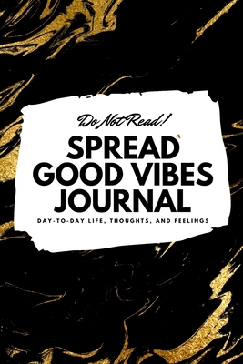 Do Not Read! Spread Good Vibes Journal: Day-To-... 1087846234 Book Cover