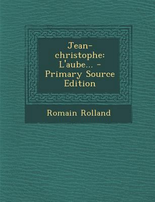 Jean-Christophe: L'Aube... [French] 1293376892 Book Cover
