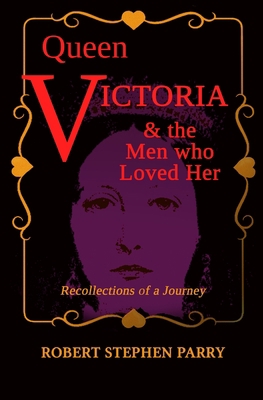 QUEEN VICTORIA and the Men who Loved Her: Recol... B09CH7FMZL Book Cover