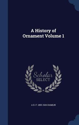A History of Ornament Volume 1 1340223775 Book Cover