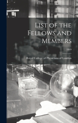 List of the Fellows and Members; 1869 1013836464 Book Cover