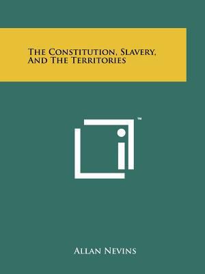 The Constitution, Slavery, and the Territories 1258169274 Book Cover