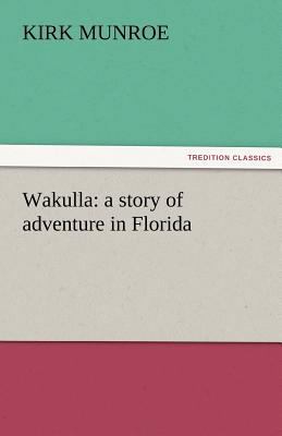 Wakulla: A Story of Adventure in Florida 3842455674 Book Cover