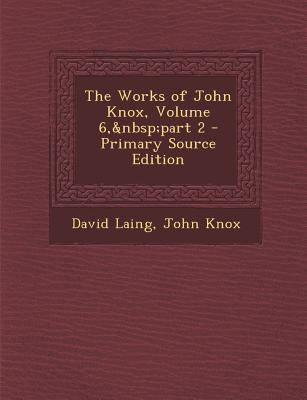 The Works of John Knox, Volume 6, Part 2 1289495602 Book Cover