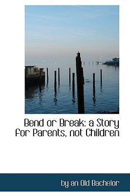 Bend or Break: A Story for Parents, Not Children 0554717573 Book Cover