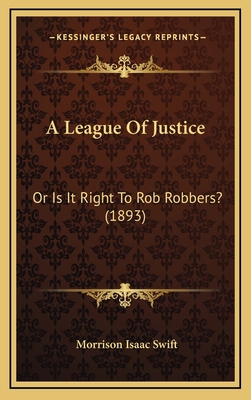 A League Of Justice: Or Is It Right To Rob Robb... 116903862X Book Cover