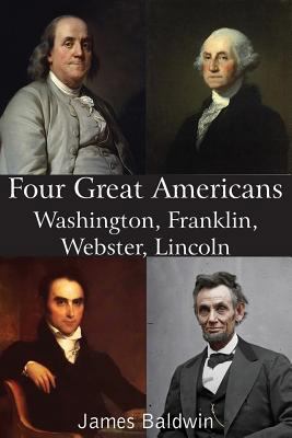 Four Great Americans Washington, Franklin, Webs... 1483706311 Book Cover