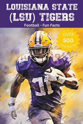 Louisiana State (LSU) Tigers Football Fun Facts B0CKDMMFPL Book Cover