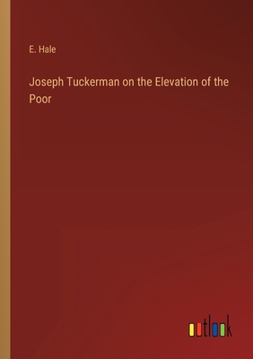 Joseph Tuckerman on the Elevation of the Poor 3368822020 Book Cover