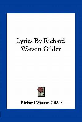 Lyrics By Richard Watson Gilder 1163761893 Book Cover