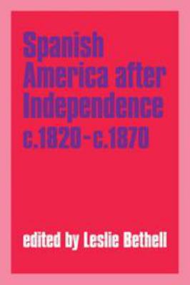 Spanish America after Independence, c.1820–c.1870 0521341280 Book Cover