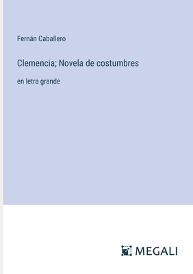 Clemencia; Novela de costumbres: en letra grande [Spanish] 3387069928 Book Cover